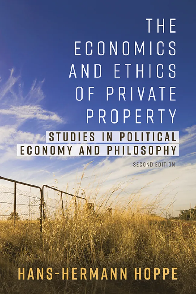 The Economics and Ethics of Private Property by Hans-Hermann Hoppe